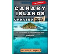 Canary Islands Travel Guide Updated: Your Travel Guidebook for a Lasting Memorable Tour on Amazing Places to Visit, Activities, Cultural Experiences and Many More.