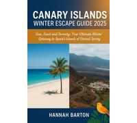 CANARY ISLANDS WINTER TRAVEL GUIDE 2025: Escape the Chill and Embrace Endless Sunshine: Your Ultimate Guide to Adventure, Culture, and Relaxation in Spain’s Canary islands