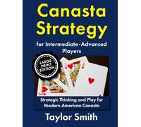 Canasta Strategy for Intermediate-Advanced Players: Strategic Thinking and Play for Modern American Canasta