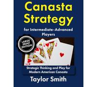 Canasta Strategy for Intermediate-Advanced Players: Strategic Thinking and Play for Modern American Canasta