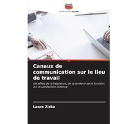 Canaux de communication sur le lieu de travail: Les effets de la fréquence, de la durée et de la fonction sur la satisfaction obtenue