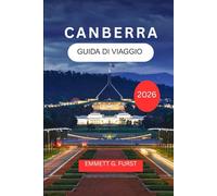 CANBERRA GUIDA DI VIAGGIO 2026: Esplora e goditi la capitale dell'Australia con itinerari, cibo, alloggio e consigli pratici