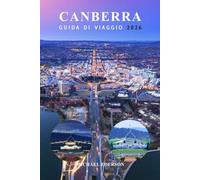 CANBERRA GUIDA DI VIAGGIO 2026: La guida essenziale della città con cose da fare, i migliori caffè, musei e tour, le principali attrazioni, itinerari ... per i visitatori alle prime armi in Australia