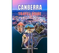 CANBERRA TRAVEL GUIDE 2026-2027: Experience Canberra Beyond the Ordinary with Exclusive Travel Insights Must Visit Locations Cultural Encounters and Smart Planning Tips for Every Traveler