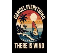 Cancel Everything There Is Wind: A Lined Notebook for Windsurfers Who Never Miss a Good Breeze