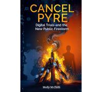 Cancel Pyre: Digital Trials and the New Public Firestorm