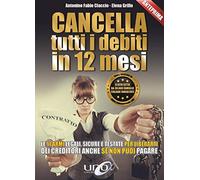 Cancella tutti i debiti in 12 mesi. Le 11 armi legali, sicure e testate per liberarti dei creditori anche se non puoi pagare