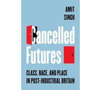 Cancelled Futures: Class, Race, and Place in Post-Industrial Britain