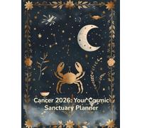 Cancer 2026: Your Cosmic Sanctuary Planner: Monthly Focus, Key Dates & Reflection Journals