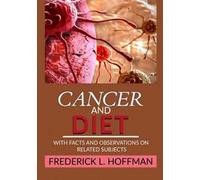 Cancer and diet. With facts and observations on related subjects