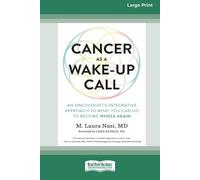 Cancer as a Wake-Up Call: An Oncologist's Integrative Approach to What You Can