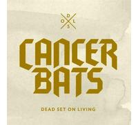 Cancer Bats - Dead Set on Living