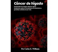 Cáncer de hígado: Comprender los riesgos, detectar signos tempranos, explorar las opciones de tratamiento y garantizar cuidados de por vida