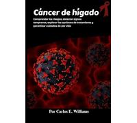 Cáncer de hígado: Comprender los riesgos, detectar signos tempranos, explorar las opciones de tratamiento y garantizar cuidados de por vida