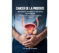 CANCER DE LA PROSTATE SIGNES CACHÉS À NE PAS IGNORER: Prévention, détection précoce et reprise de confiance