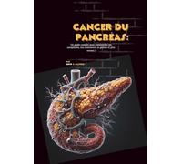 Cancer du pancréas: Un guide complet pour comprendre ses symptômes, son traitement, sa gestion et plus encore !