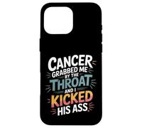 Cancer Grabbed Me By The Throat And I Kicked His Ass - Custodia per iPhone 16 Pro Max
