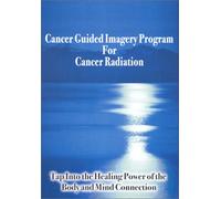 Cancer Guided Imagery Program For Cancer Radiation NTSC DVD: Tap into the Healing Power of the Body & Mind Connection