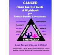 Cancer Home Exercise Guide & Workbook: Exercise, Benefits & Precautions