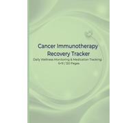 Cancer Immunotherapy Recovery Tracker: A Daily Symptom, Side Effect, Medication, Pain, Sleep & Wellness Log for Cancer Patients During and After Treatment | Large Print Checklist Journal