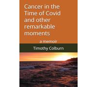Cancer in the Time of Covid and other remarkable moments