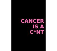 Cancer is a C*NT | A No-Bullshit Notepad for Fighters and Survivors: (Badass Guides)