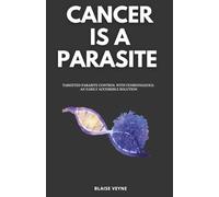 CANCER IS A PARASITE: Targeted Parasite Control with Fenbendazole: An Easily Accessible Solution