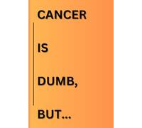CANCER IS DUMB, BUT...: A Bible-Based Cancer Journey Journal