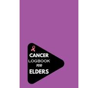 Cancer Log Book For Elders: A Compassionate Companion for Tracking Cancer Treatment and Managing Daily Care For Elders. A Guided Journal for ... Hope in Your Journey. 120 Pages, 6*9 Size