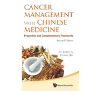 Cancer Management with Chinese Medicine: Prevention and Complementary Treatments: Prevention and Complementary Treatments (Revised Edition)