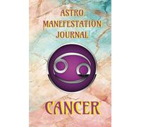 CANCER MANIFESTATION ASTROLOGY JOURNAL LAW OF ATRACCTION: MANIFESTATION OF ABUNDACE AND ASTROLOGY LAW OF ATRACCTION