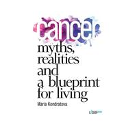 Cancer: Myths, Realities, and a Blueprint for Living