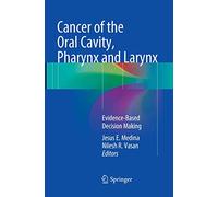 Cancer of the Oral Cavity, Pharynx and Larynx: Evidence-Based Decision Making