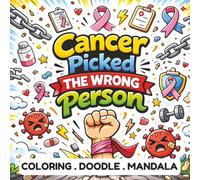 Cancer Picked the Wrong Person: Cancer Support Coloring Book with Mandalas, Doodles & Relaxing Activities for Stress Relief, Positivity & Healing