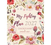 Cancer Planner & Organizer 2027: My Fighting Plan, Treatment Journal - Appointment Book - Symptom Tracker