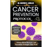 Cancer Prevention Protocol: Science-Based Recovery And Prevention Strategies That Work