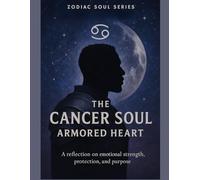 Cancer: The Armored Heart: part of a zodiac soul series