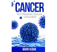 Cancer: The Metabolic Disease Unravelled