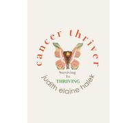 Cancer Thriver: Surviving To Thriving