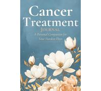 Cancer Treatment Journal: A Personal Companion for Your Hardest Days