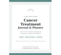 Cancer Treatment Journal & Planner: Track Chemo & Radiation Appointments, Medications, Symptoms & Side Effects | Undated | Large Print | Room to Write