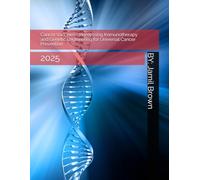 Cancer Vaccines - Harnessing Immunotherapy and Genetic Engineering for Universal Cancer Prevention: 2025