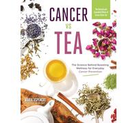 Cancer Vs Tea: The Science Behind Boosting Wellness for Everyday Cancer Prevention