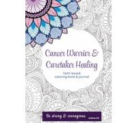 Cancer Warrior & Caretaker Healing: Faith-based Coloring Book & Journal