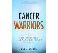 Cancer Warriors: A Guide to Winning the Fight Against Cancer