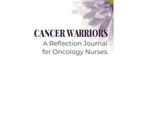 Cancer Warriors: A Reflection Journal for Oncology Nurses: For the Heart Behind the Scrubs | Thoughtful Nurses Day or Healthcare Week Gift | Blank Lined Pages with Motivational Quotes