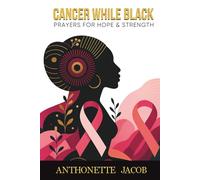 Cancer While Black: A 365-Day Devotional of Hope and Strength
