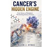 Cancer's Hidden Engine: From Genes to Metabolism: The Evolving Science of Cancer