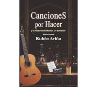 Canciones por hacer y la historia de Martin, un soñador- Edición Revisada