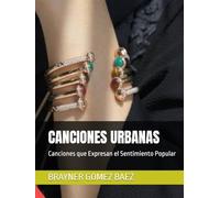 CANCIONES URBANAS: Canciones que Expresan el Sentimiento Popular